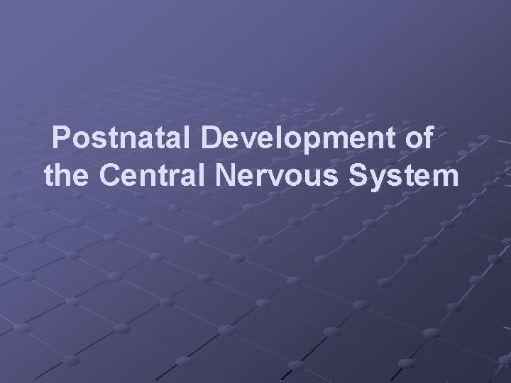 Postnatal Development of the Central Nervous System 