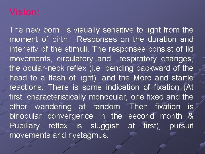 Vision: The new born is visually sensitive to light from the moment of birth.