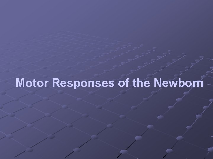 Motor Responses of the Newborn 