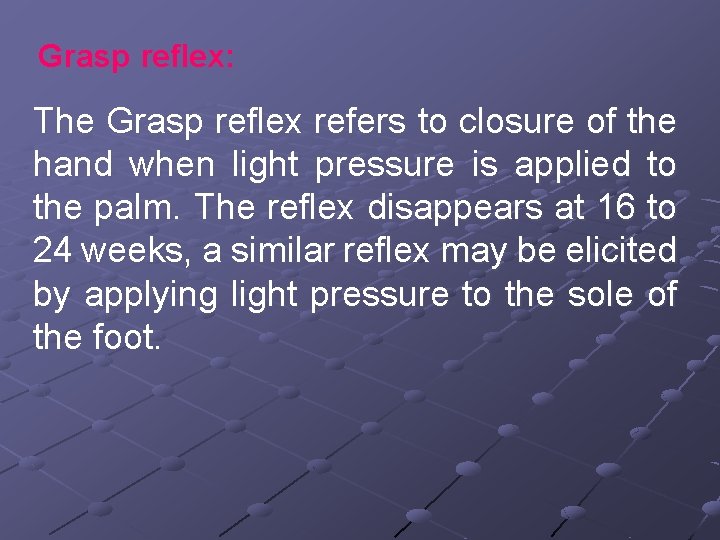 Grasp reflex: The Grasp reflex refers to closure of the hand when light pressure