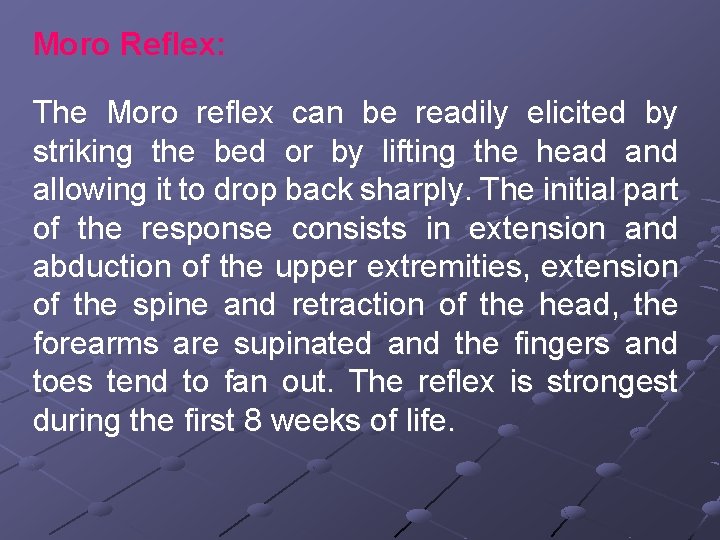 Moro Reflex: The Moro reflex can be readily elicited by striking the bed or