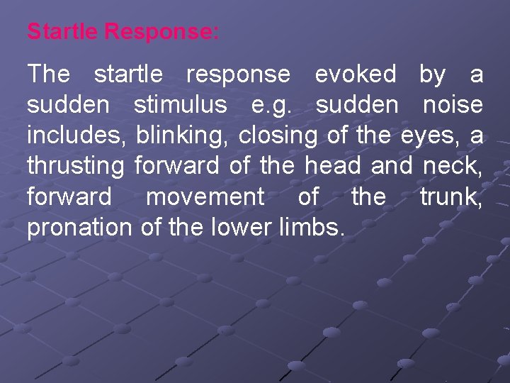 Startle Response: The startle response evoked by a sudden stimulus e. g. sudden noise