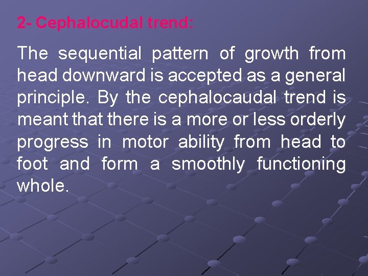 2 - Cephalocudal trend: The sequential pattern of growth from head downward is accepted