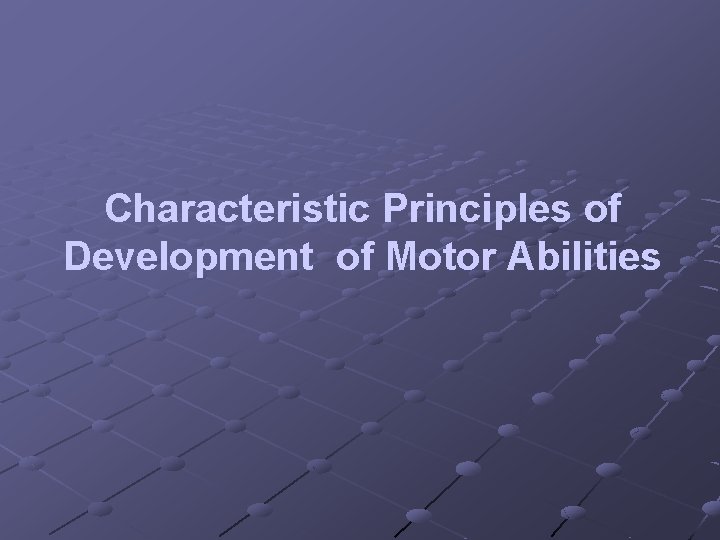Characteristic Principles of Development of Motor Abilities 