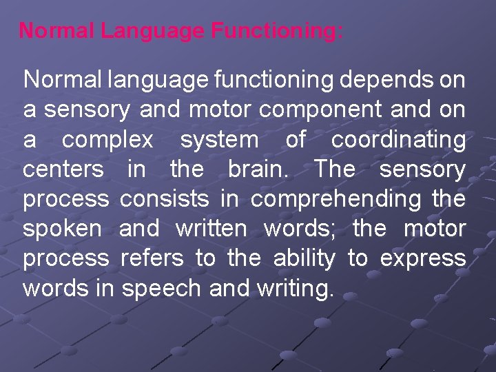 Normal Language Functioning: Normal language functioning depends on a sensory and motor component and