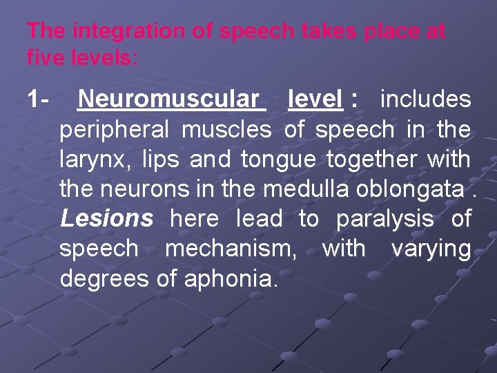 The integration of speech takes place at five levels: 1 - Neuromuscular level :