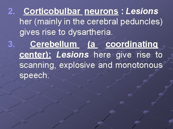 2. Corticobulbar neurons : Lesions her (mainly in the cerebral peduncles) gives rise to