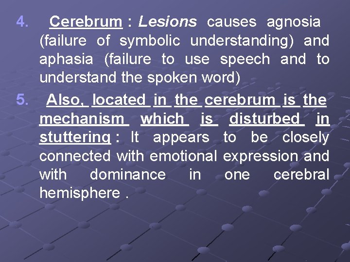 4. Cerebrum : Lesions causes agnosia (failure of symbolic understanding) and aphasia (failure to