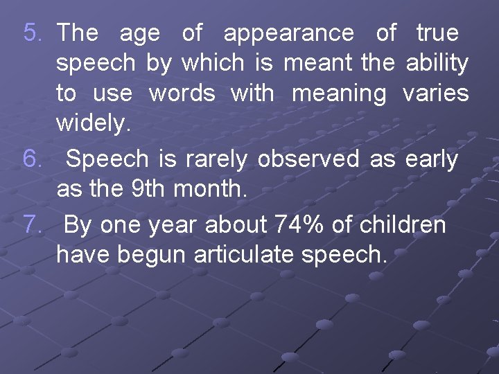5. The age of appearance of true speech by which is meant the ability