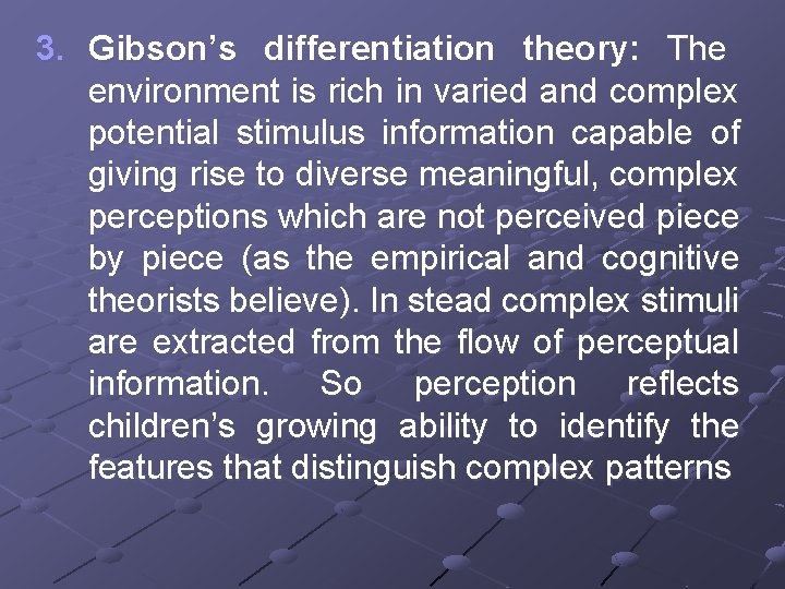 3. Gibson’s differentiation theory: The environment is rich in varied and complex potential stimulus