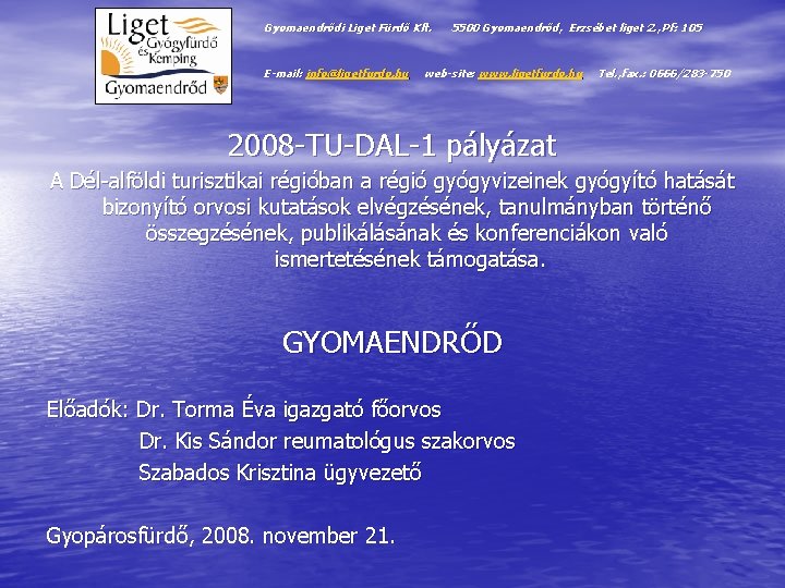 Gyomaendrődi Liget Fürdő Kft. E-mail: info@ligetfurdo. hu 5500 Gyomaendrőd, Erzsébet liget 2. , Pf: