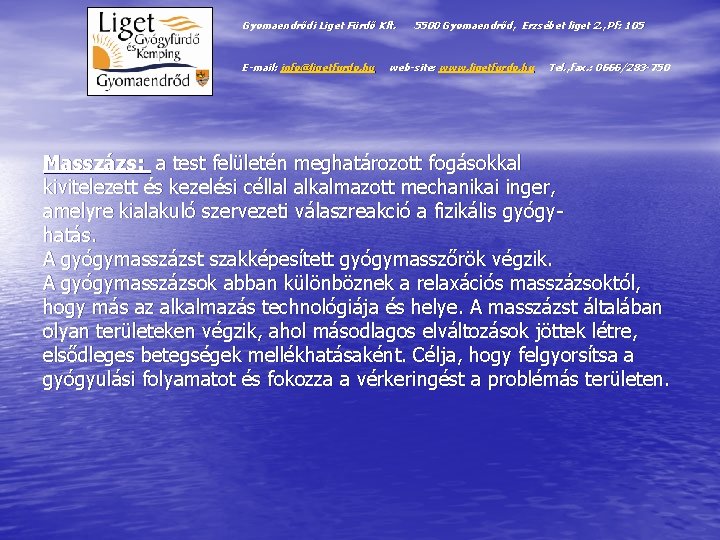 Gyomaendrődi Liget Fürdő Kft. E-mail: info@ligetfurdo. hu 5500 Gyomaendrőd, Erzsébet liget 2. , Pf: