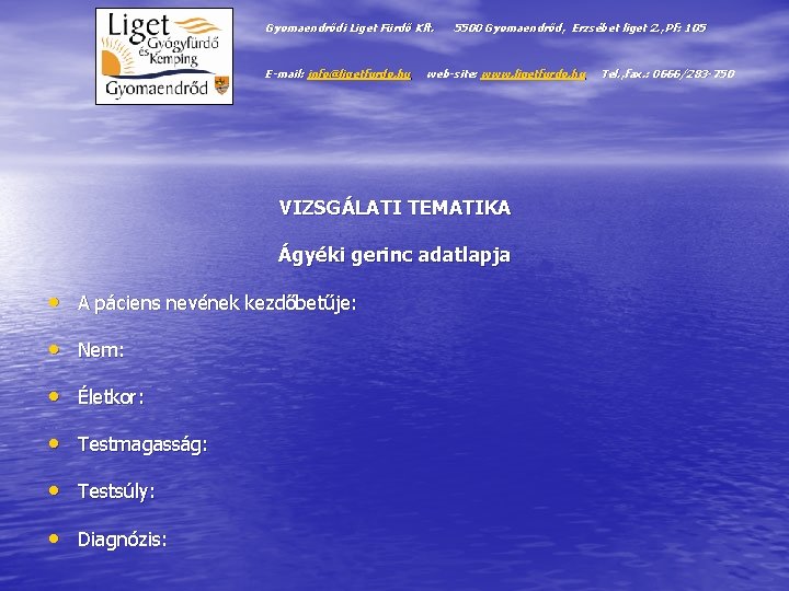 Gyomaendrődi Liget Fürdő Kft. E-mail: info@ligetfurdo. hu 5500 Gyomaendrőd, Erzsébet liget 2. , Pf: