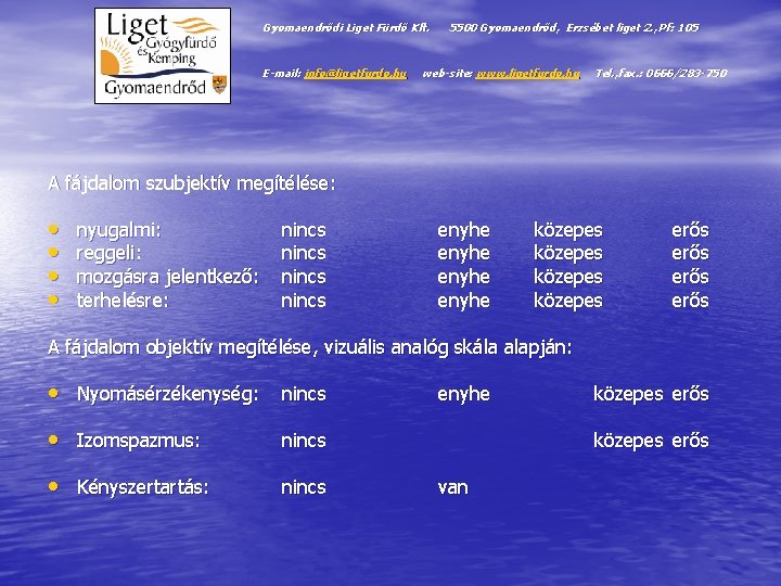 Gyomaendrődi Liget Fürdő Kft. E-mail: info@ligetfurdo. hu 5500 Gyomaendrőd, Erzsébet liget 2. , Pf: