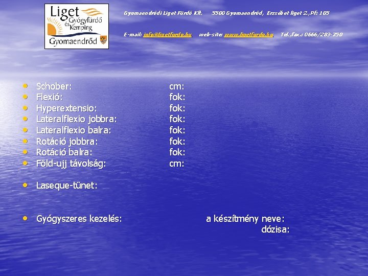 Gyomaendrődi Liget Fürdő Kft. E-mail: info@ligetfurdo. hu • • Schober: Flexió: Hyperextensio: Lateralflexio jobbra: