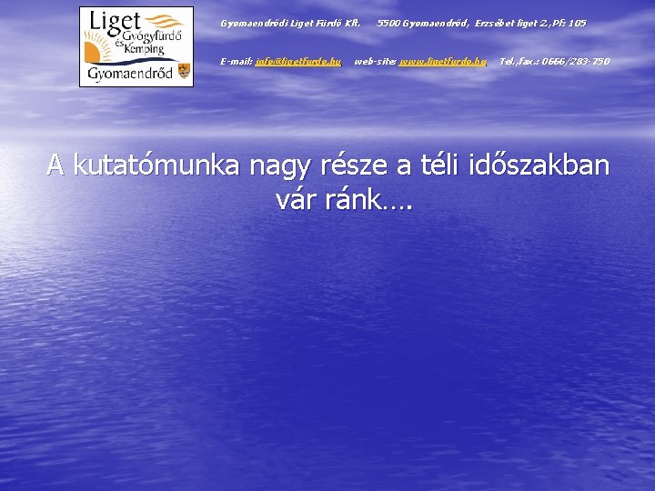 Gyomaendrődi Liget Fürdő Kft. E-mail: info@ligetfurdo. hu 5500 Gyomaendrőd, Erzsébet liget 2. , Pf: