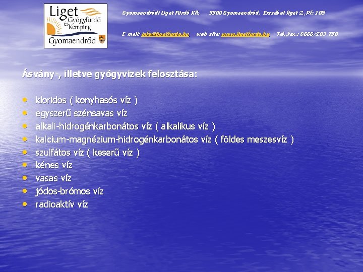 Gyomaendrődi Liget Fürdő Kft. E-mail: info@ligetfurdo. hu 5500 Gyomaendrőd, Erzsébet liget 2. , Pf: