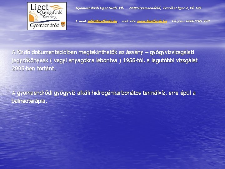 Gyomaendrődi Liget Fürdő Kft. E-mail: info@ligetfurdo. hu 5500 Gyomaendrőd, Erzsébet liget 2. , Pf: