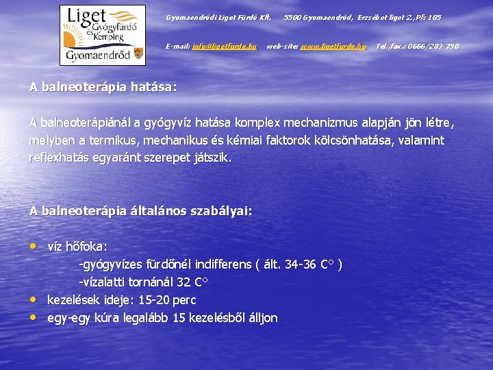 Gyomaendrődi Liget Fürdő Kft. E-mail: info@ligetfurdo. hu 5500 Gyomaendrőd, Erzsébet liget 2. , Pf: