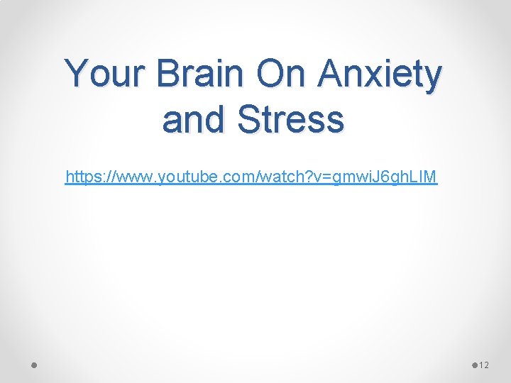 Your Brain On Anxiety and Stress https: //www. youtube. com/watch? v=gmwi. J 6 gh.