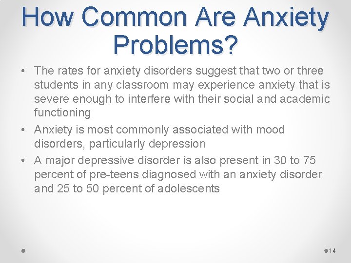 How Common Are Anxiety Problems? • The rates for anxiety disorders suggest that two