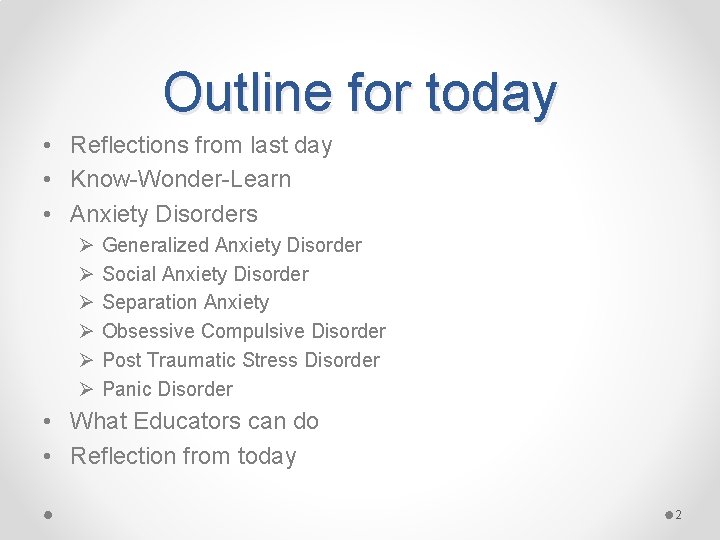 Outline for today • Reflections from last day • Know-Wonder-Learn • Anxiety Disorders Ø