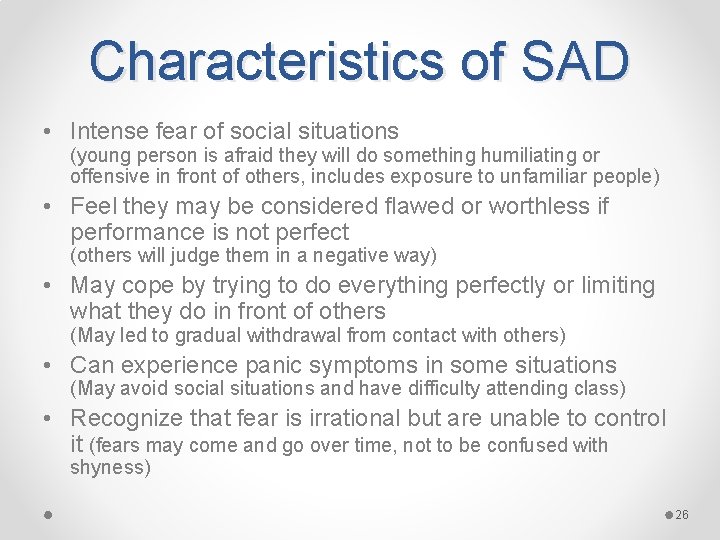 Characteristics of SAD • Intense fear of social situations (young person is afraid they