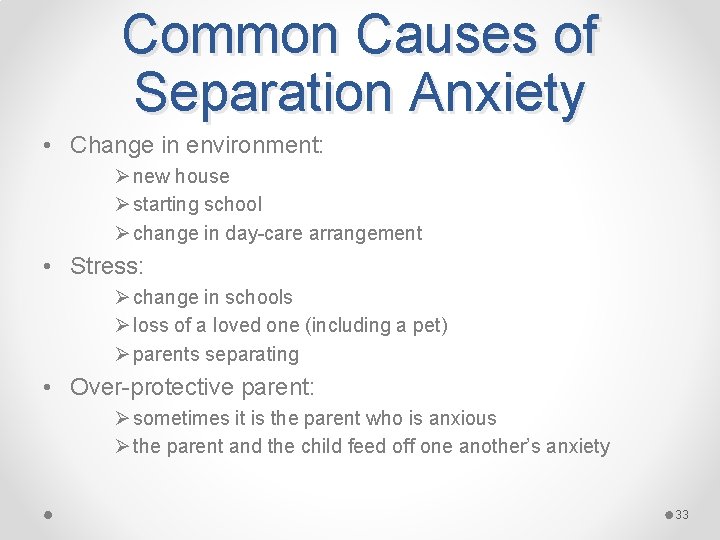 Common Causes of Separation Anxiety • Change in environment: Ø new house Ø starting