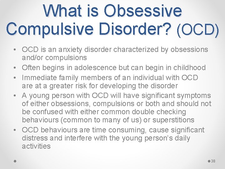 What is Obsessive Compulsive Disorder? (OCD) • OCD is an anxiety disorder characterized by