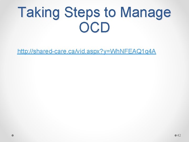 Taking Steps to Manage OCD http: //shared-care. ca/vid. aspx? y=Wh. NFEAQ 1 q 4