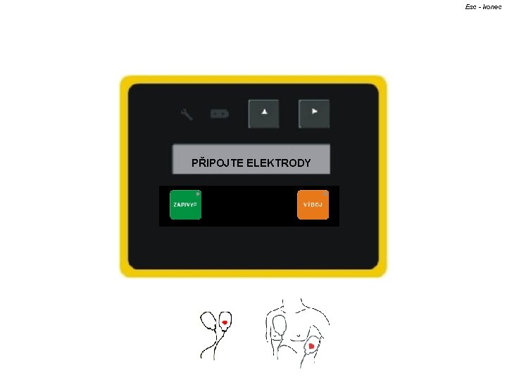 Esc - konec PŘIPOJTE ELEKTRODY 