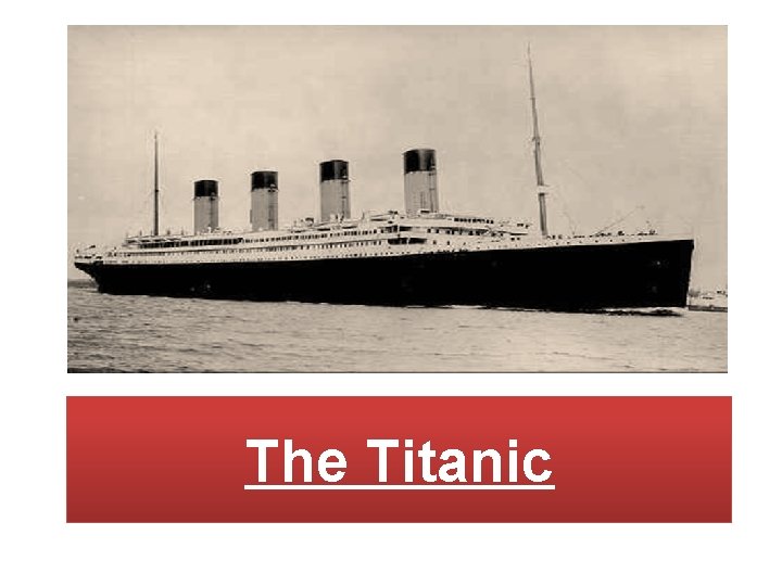 The Titanic The Titanic
