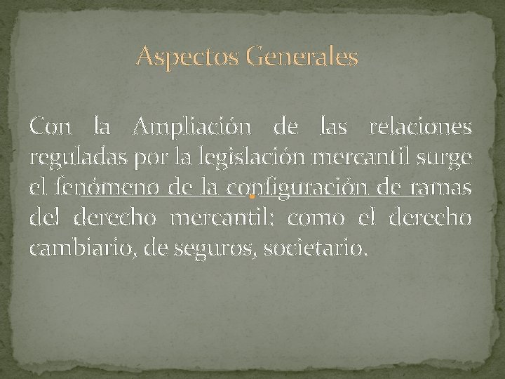 Aspectos Generales Con la Ampliación de las relaciones reguladas por la legislación mercantil surge