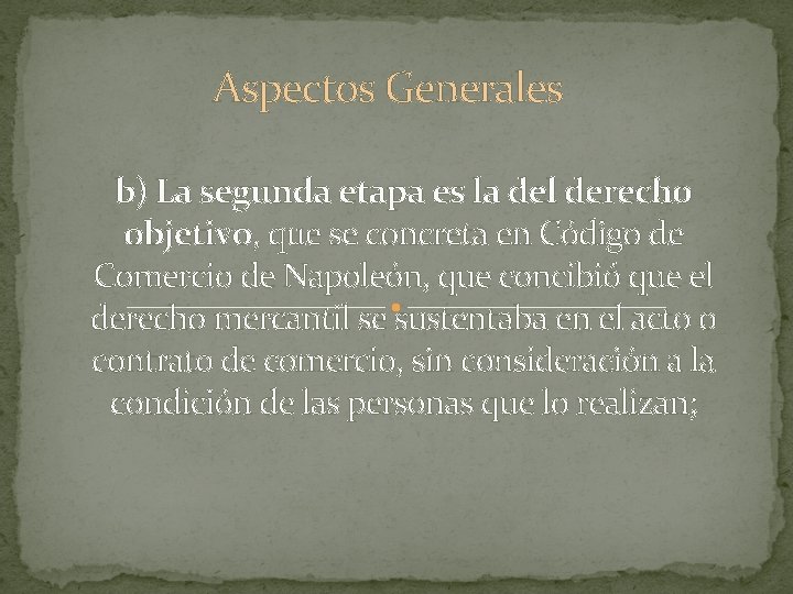 Aspectos Generales b) La segunda etapa es la del derecho objetivo, que se concreta