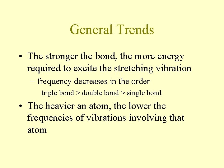 General Trends • The stronger the bond, the more energy required to excite the