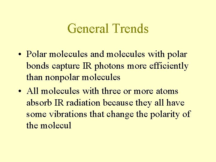 General Trends • Polar molecules and molecules with polar bonds capture IR photons more