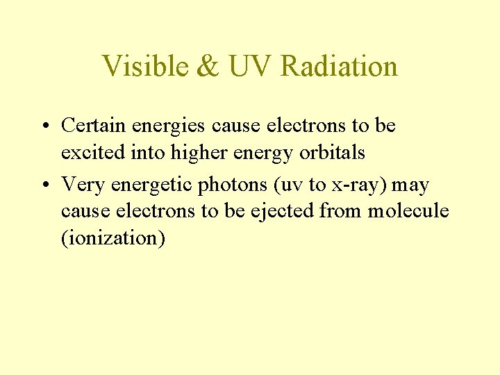 Visible & UV Radiation • Certain energies cause electrons to be excited into higher