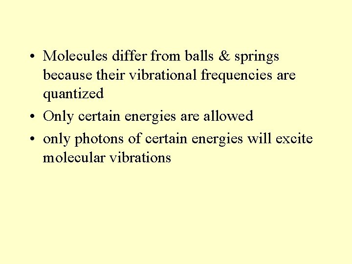  • Molecules differ from balls & springs because their vibrational frequencies are quantized