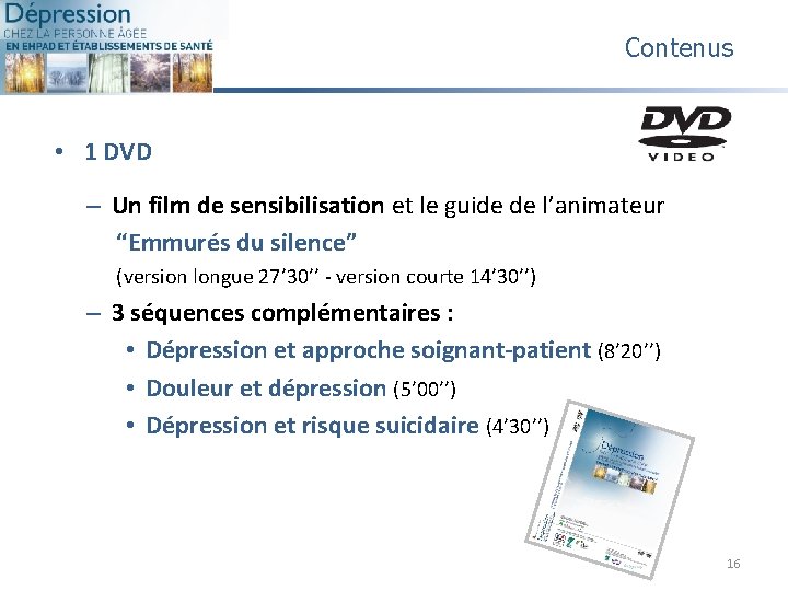 Contenus • 1 DVD – Un film de sensibilisation et le guide de l’animateur