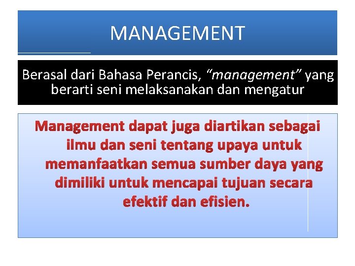 MANAGEMENT Berasal dari Bahasa Perancis, “management” yang berarti seni melaksanakan dan mengatur Management dapat