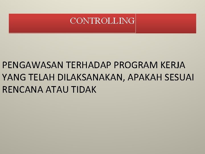 CONTROLLING PENGAWASAN TERHADAP PROGRAM KERJA YANG TELAH DILAKSANAKAN, APAKAH SESUAI RENCANA ATAU TIDAK 