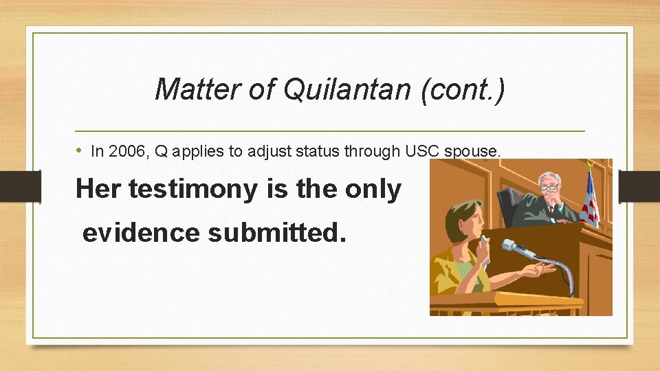 Matter of Quilantan (cont. ) • In 2006, Q applies to adjust status through