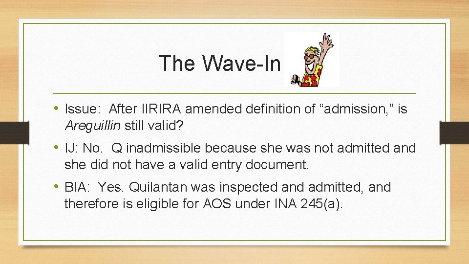 The Wave-In • Issue: After IIRIRA amended definition of “admission, ” is Areguillin still
