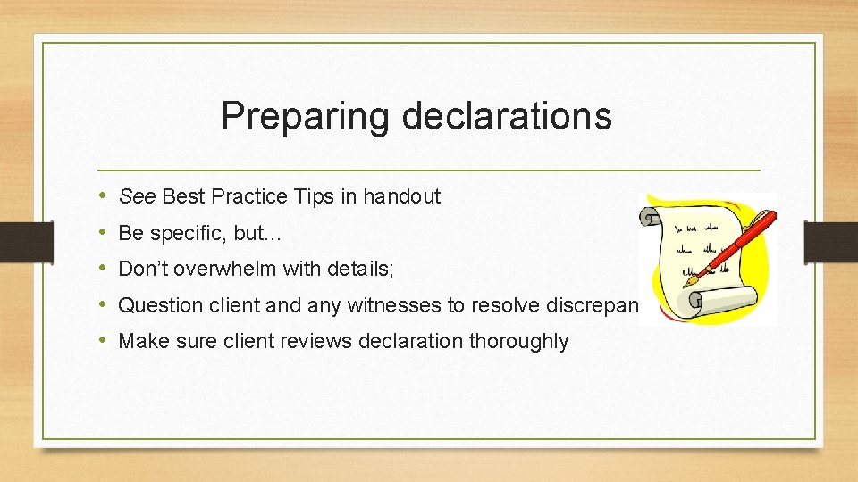 Preparing declarations • • • See Best Practice Tips in handout Be specific, but…
