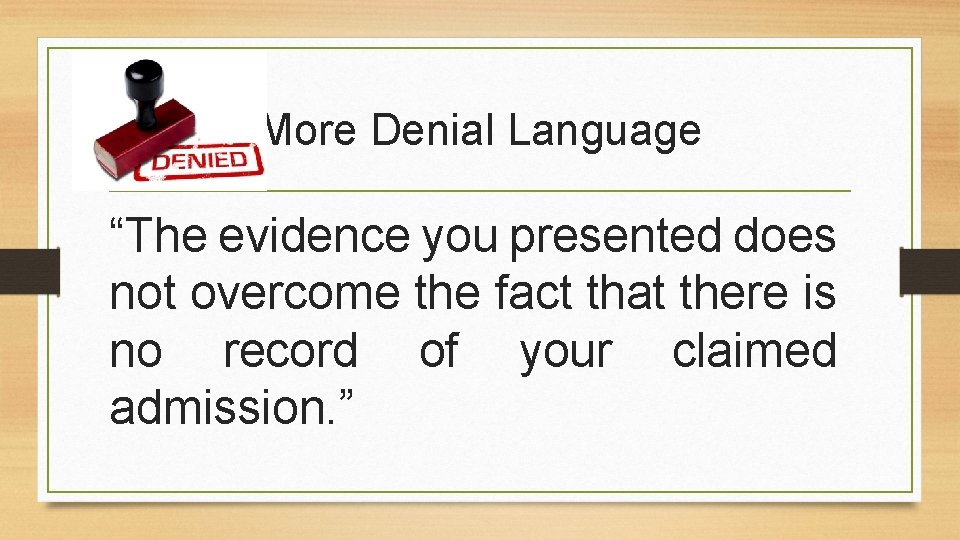 More Denial Language “The evidence you presented does not overcome the fact that there