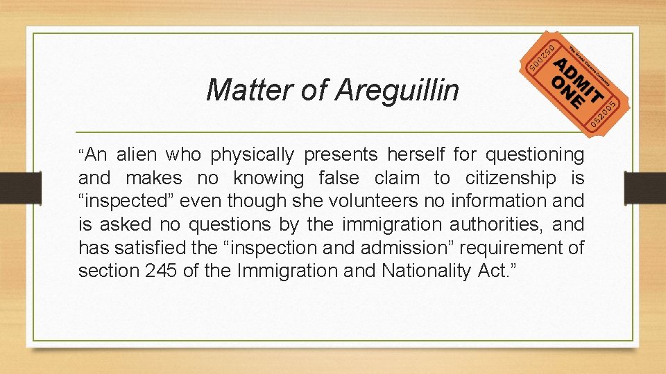 Matter of Areguillin “An alien who physically presents herself for questioning and makes no