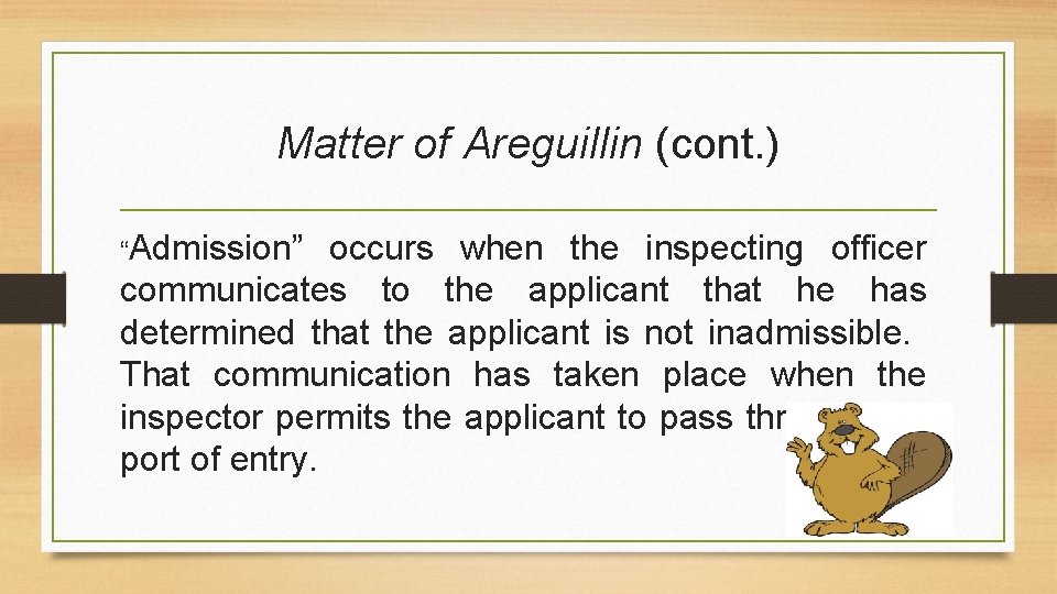 Matter of Areguillin (cont. ) “Admission” occurs when the inspecting officer communicates to the