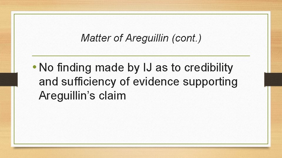 Matter of Areguillin (cont. ) • No finding made by IJ as to credibility