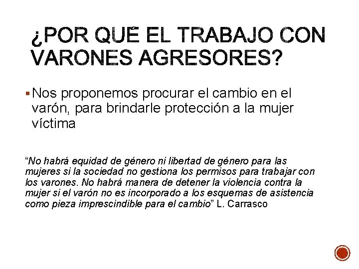 § Nos proponemos procurar el cambio en el varón, para brindarle protección a la