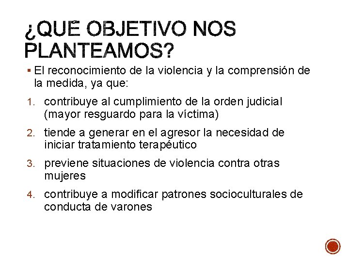 § El reconocimiento de la violencia y la comprensión de la medida, ya que: